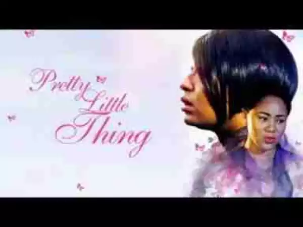 Video: PRETTY LITTLE THING - Latest 2017 Nigerian Nollywood Drama Movie (20 min preview)